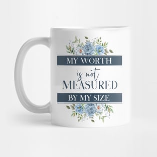 My worth is not measured by my size Mug